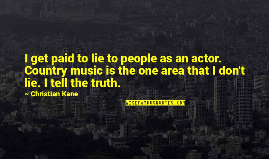 Sach Bolo Quotes By Christian Kane: I get paid to lie to people as