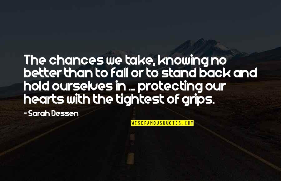 Sach Quotes By Sarah Dessen: The chances we take, knowing no better than