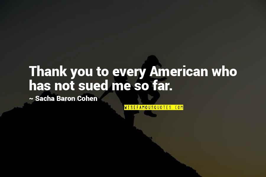 Sacha Baron Quotes By Sacha Baron Cohen: Thank you to every American who has not