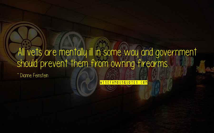 Sacha Dhawan Quotes By Dianne Feinstein: All vets are mentally ill in some way Sacha Dhawan Quotes By Dianne Feinstein: All vets are mentally ill in some way