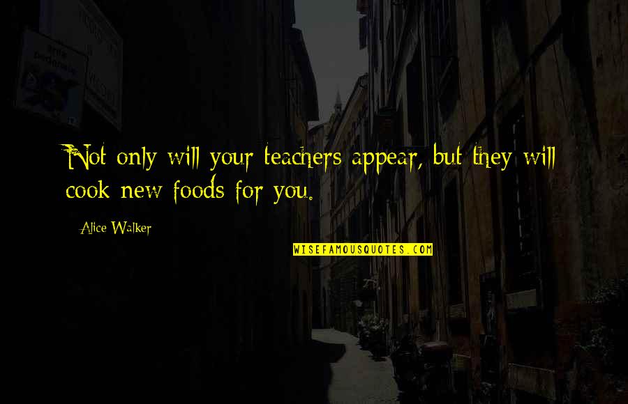 Sacha Dost Poetry Quotes By Alice Walker: Not only will your teachers appear, but they
