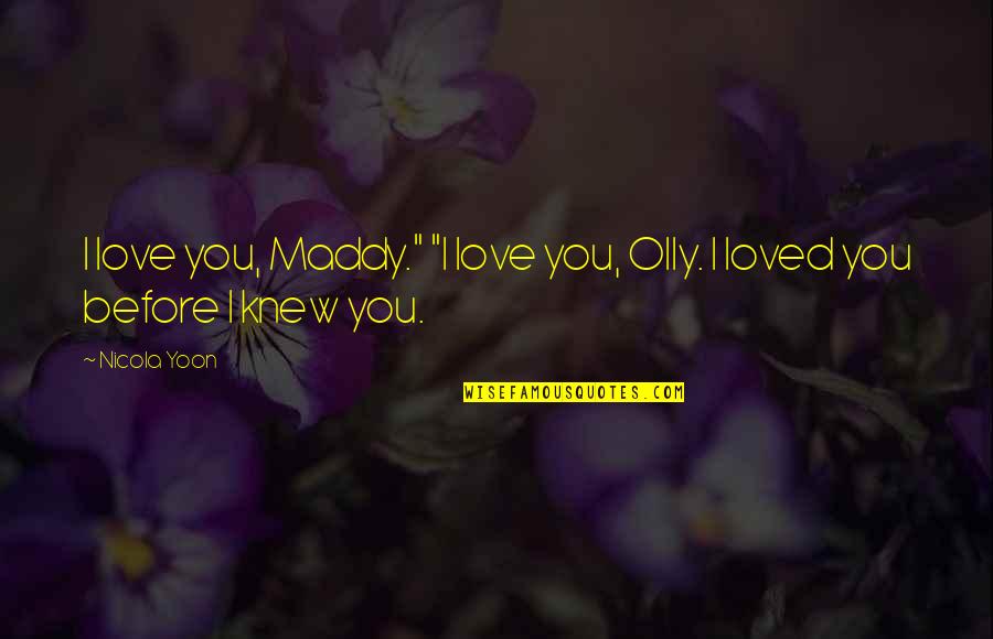 Sacha Dost Poetry Quotes By Nicola Yoon: I love you, Maddy." "I love you, Olly.