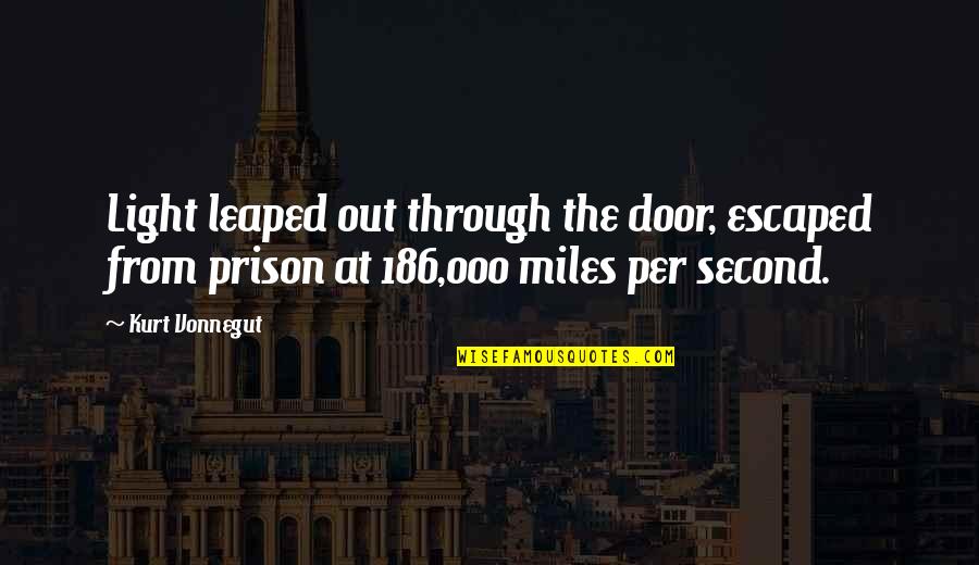 Sachai Quotes By Kurt Vonnegut: Light leaped out through the door, escaped from