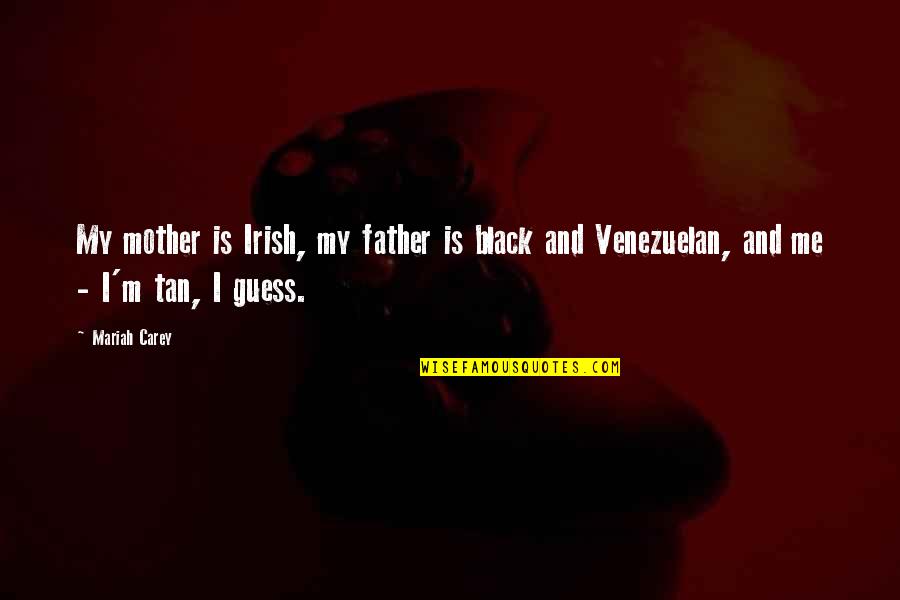 Sachai Quotes By Mariah Carey: My mother is Irish, my father is black