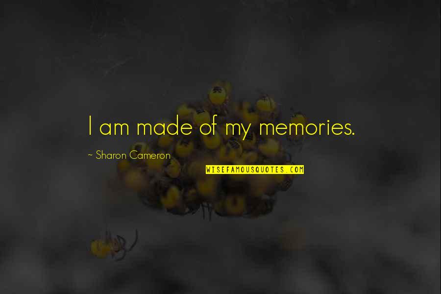 Sachai Quotes By Sharon Cameron: I am made of my memories. Sachai Quotes By Sharon Cameron: I am made of my memories.