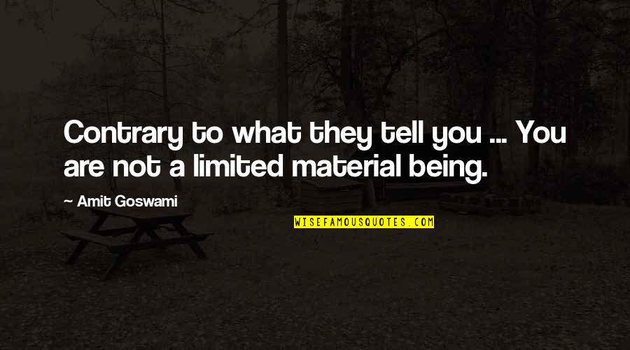 Sachakara Quotes By Amit Goswami: Contrary to what they tell you ... You