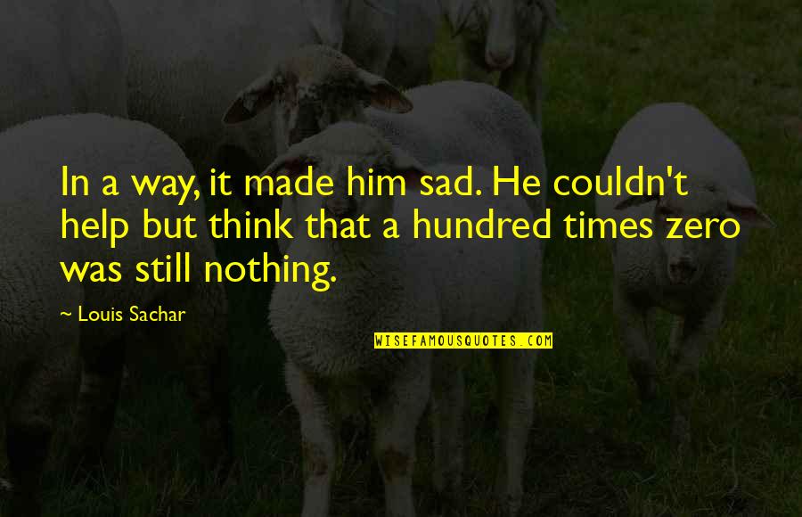 Sachar Quotes By Louis Sachar: In a way, it made him sad. He Sachar Quotes By Louis Sachar: In a way, it made him sad. He