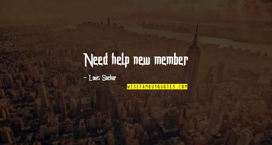 Sachar Quotes By Louis Sachar: Need help new member Sachar Quotes By Louis Sachar: Need help new member