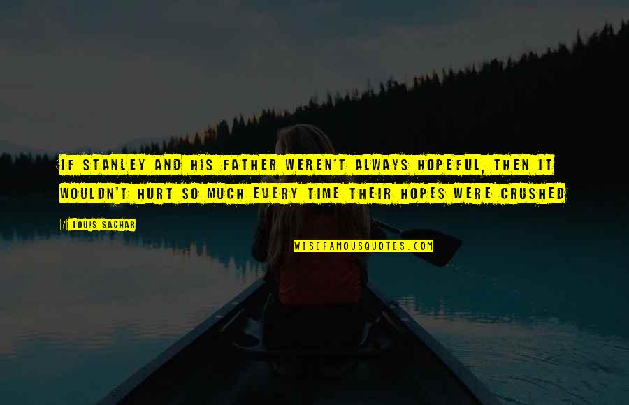 Sachar Quotes By Louis Sachar: If Stanley and his father weren't always hopeful, Sachar Quotes By Louis Sachar: If Stanley and his father weren't always hopeful,