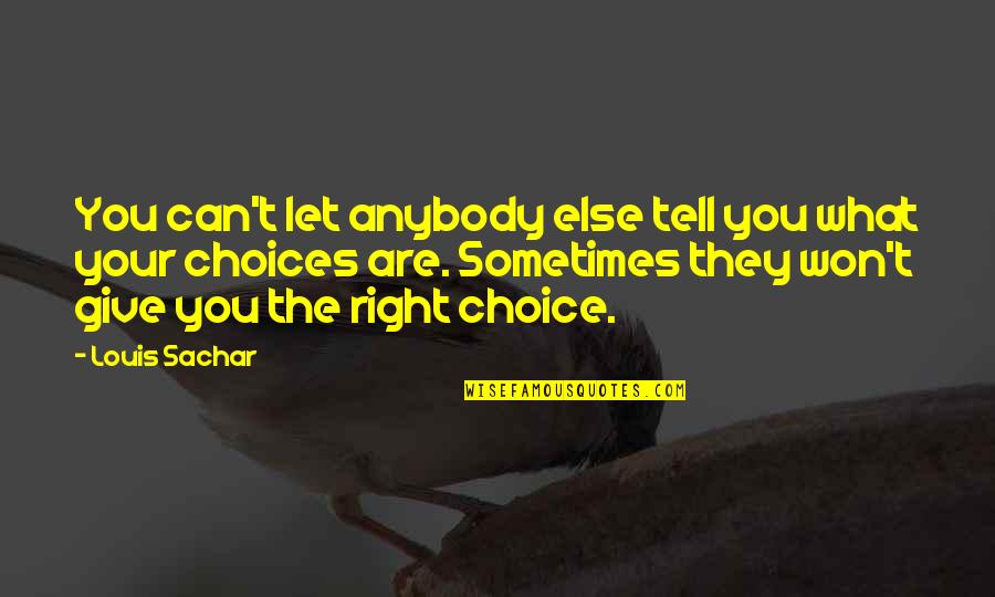 Sachar Quotes By Louis Sachar: You can't let anybody else tell you what