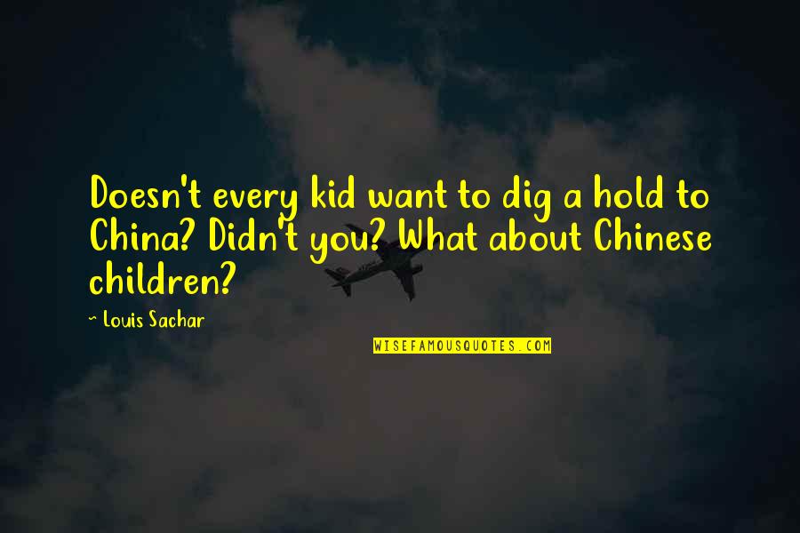 Sachar Quotes By Louis Sachar: Doesn't every kid want to dig a hold