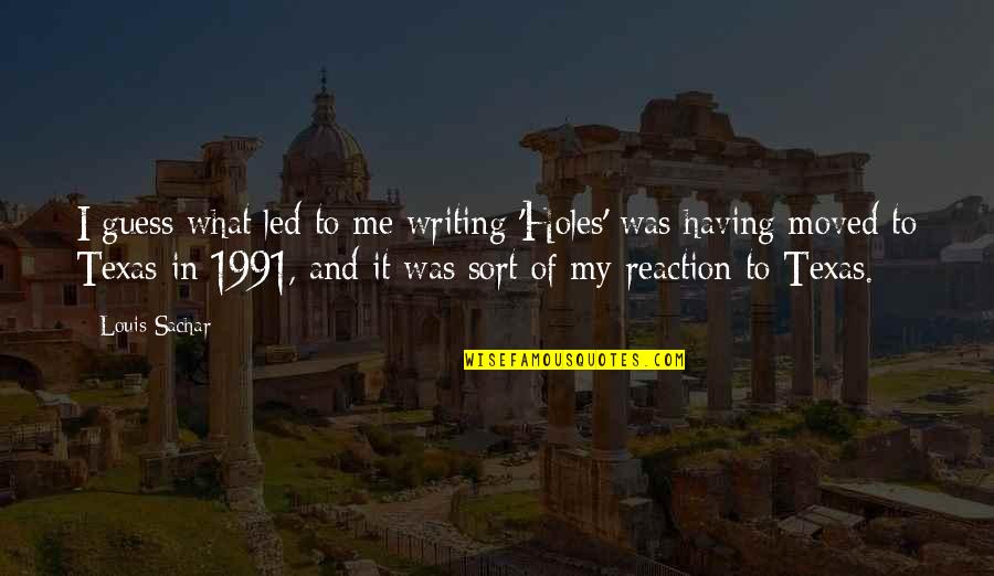 Sachar Quotes By Louis Sachar: I guess what led to me writing 'Holes' Sachar Quotes By Louis Sachar: I guess what led to me writing 'Holes'