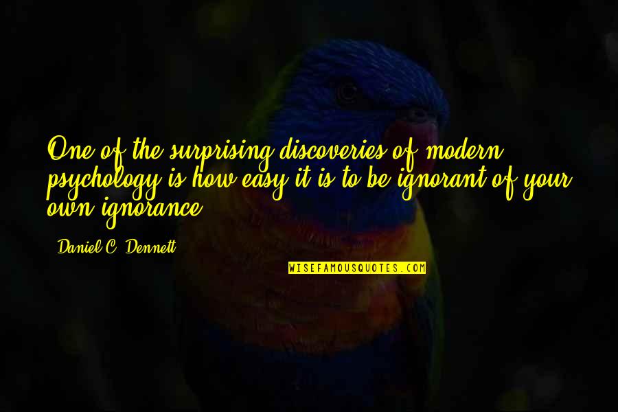 Sacharidy Quotes By Daniel C. Dennett: One of the surprising discoveries of modern psychology