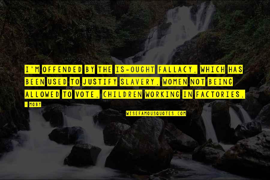 Sacharissa The Secret Quotes By Moby: I'm offended by the is-ought fallacy, which has Sacharissa The Secret Quotes By Moby: I'm offended by the is-ought fallacy, which has