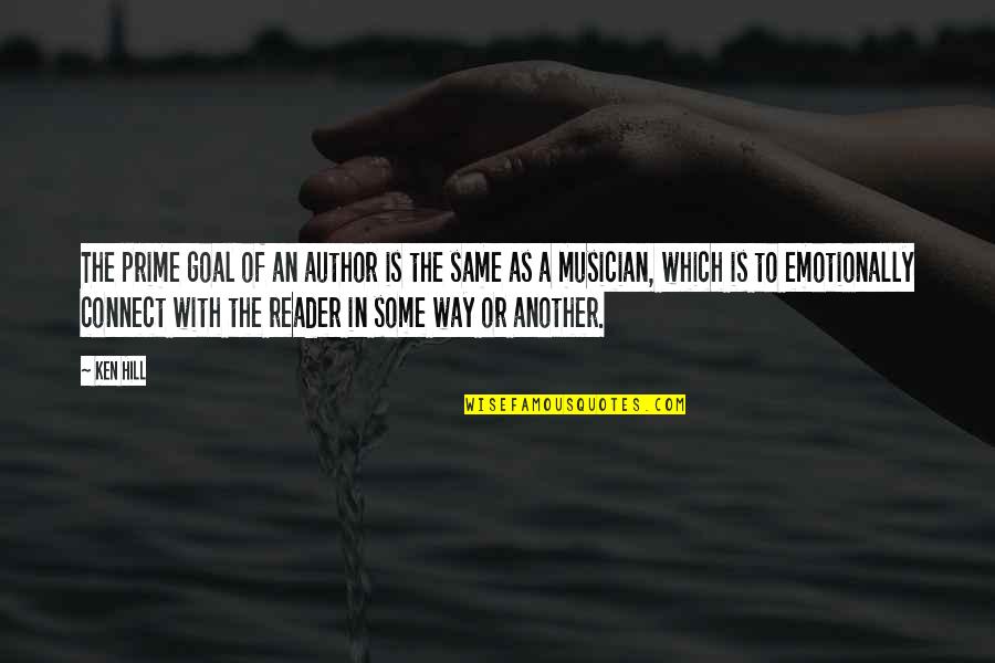 Sacharoza Quotes By Ken Hill: The prime goal of an author is the Sacharoza Quotes By Ken Hill: The prime goal of an author is the
