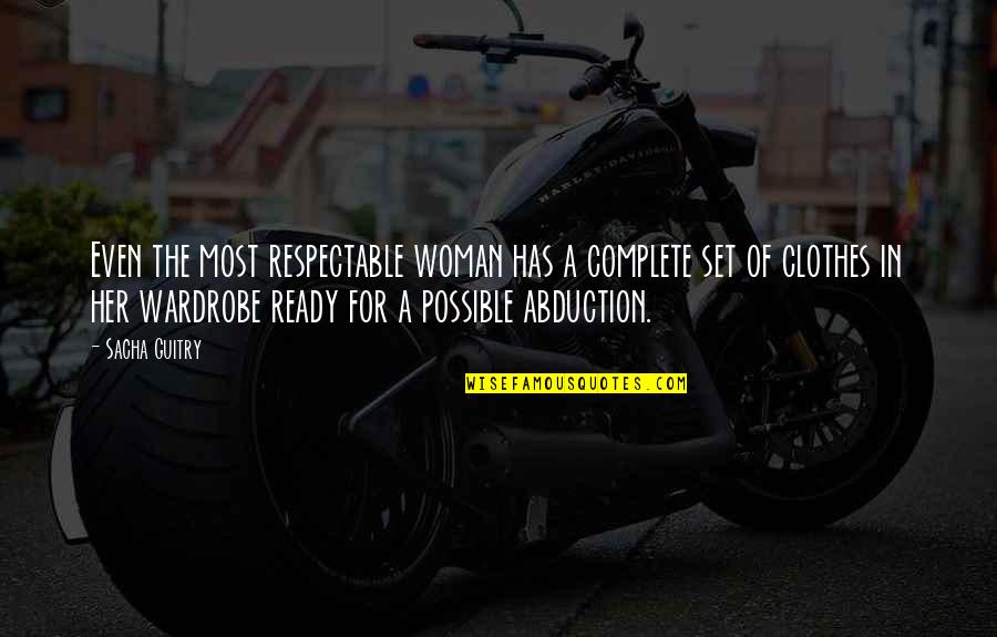 Sacha's Quotes By Sacha Guitry: Even the most respectable woman has a complete Sacha's Quotes By Sacha Guitry: Even the most respectable woman has a complete
