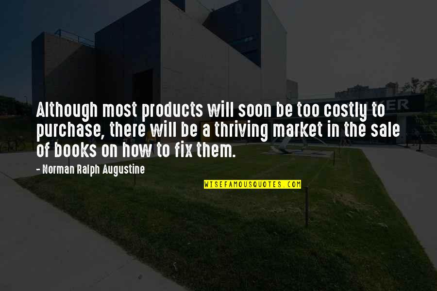 Sachausen Quotes By Norman Ralph Augustine: Although most products will soon be too costly