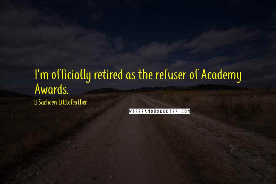 Sacheen Littlefeather quotes: I'm officially retired as the refuser of Academy Awards.