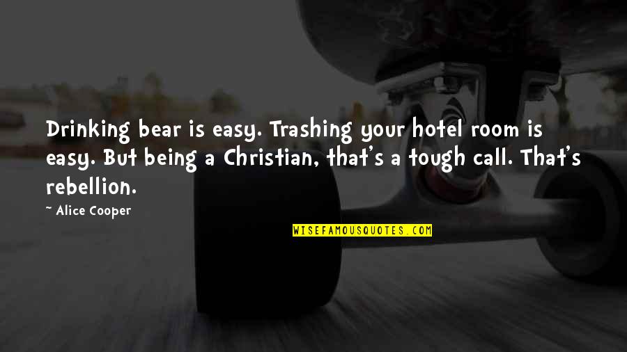Sacher Cake Quotes By Alice Cooper: Drinking bear is easy. Trashing your hotel room