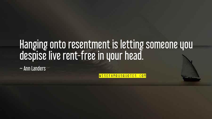 Sacheri V Quotes By Ann Landers: Hanging onto resentment is letting someone you despise