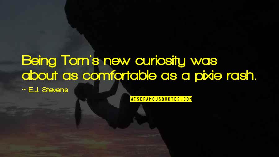 Sachet Quotes By E.J. Stevens: Being Torn's new curiosity was about as comfortable