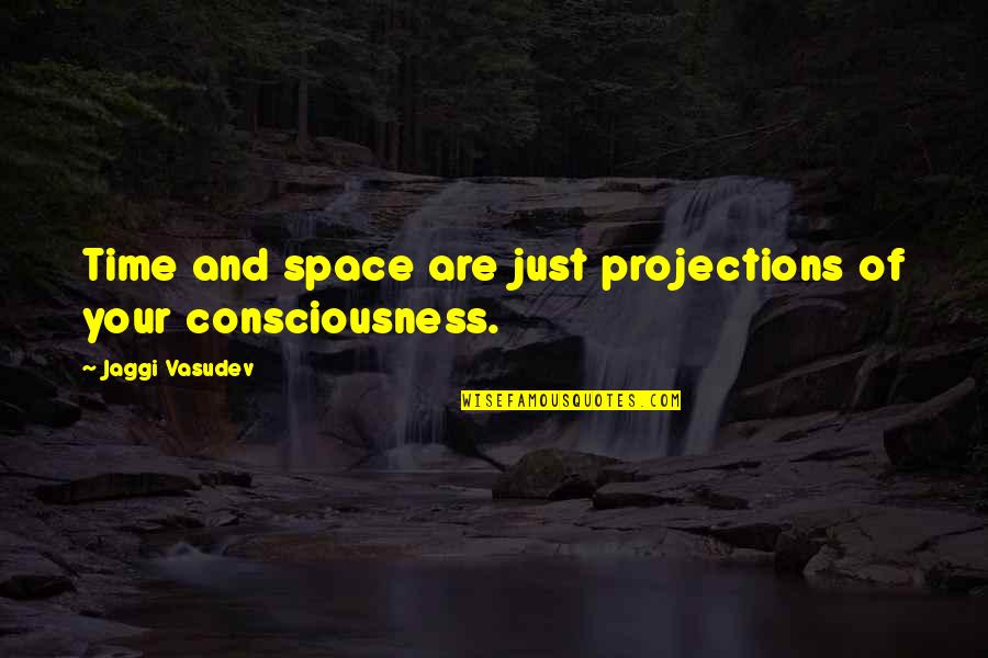 Sachet Quotes By Jaggi Vasudev: Time and space are just projections of your Sachet Quotes By Jaggi Vasudev: Time and space are just projections of your