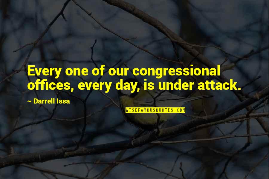 Sachets Quotes By Darrell Issa: Every one of our congressional offices, every day,