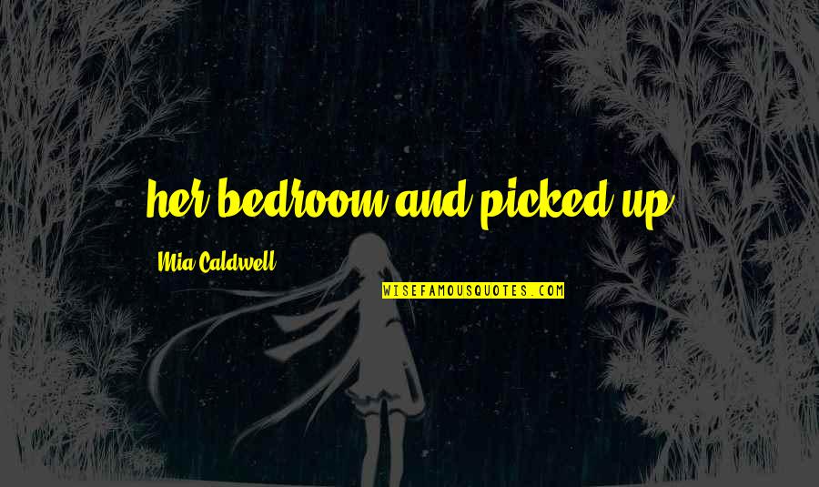 Sachi Baat Quotes By Mia Caldwell: her bedroom and picked up