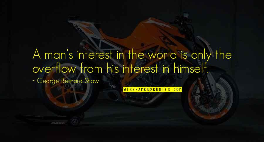 Sachi Quotes By George Bernard Shaw: A man's interest in the world is only