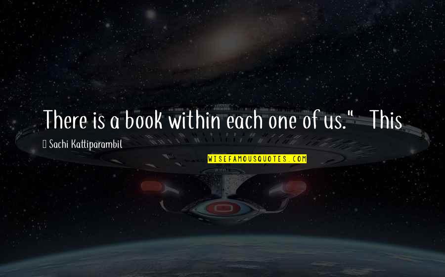 Sachi Quotes By Sachi Kattiparambil: There is a book within each one of