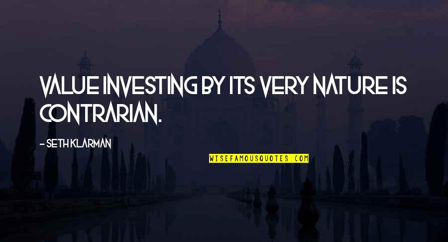 Sachi Quotes By Seth Klarman: Value investing by its very nature is contrarian.