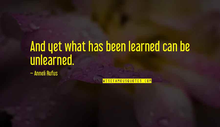 Sachika Face Quotes By Anneli Rufus: And yet what has been learned can be Sachika Face Quotes By Anneli Rufus: And yet what has been learned can be