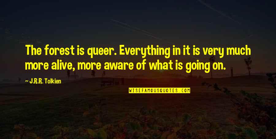 Sachiko Quotes By J.R.R. Tolkien: The forest is queer. Everything in it is Sachiko Quotes By J.R.R. Tolkien: The forest is queer. Everything in it is