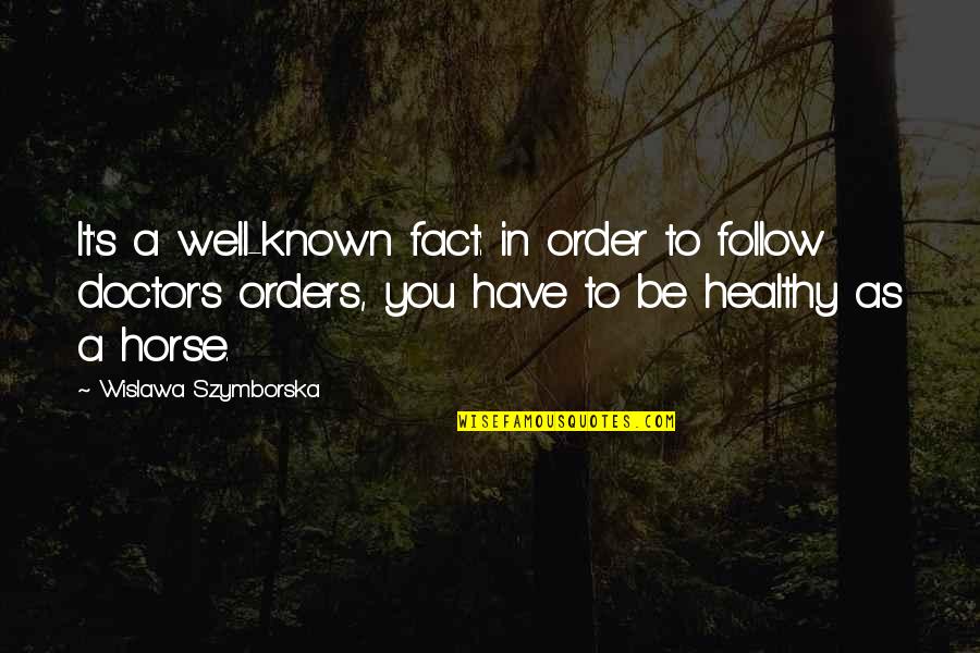 Sachima Calories Quotes By Wislawa Szymborska: It's a well-known fact: in order to follow Sachima Calories Quotes By Wislawa Szymborska: It's a well-known fact: in order to follow