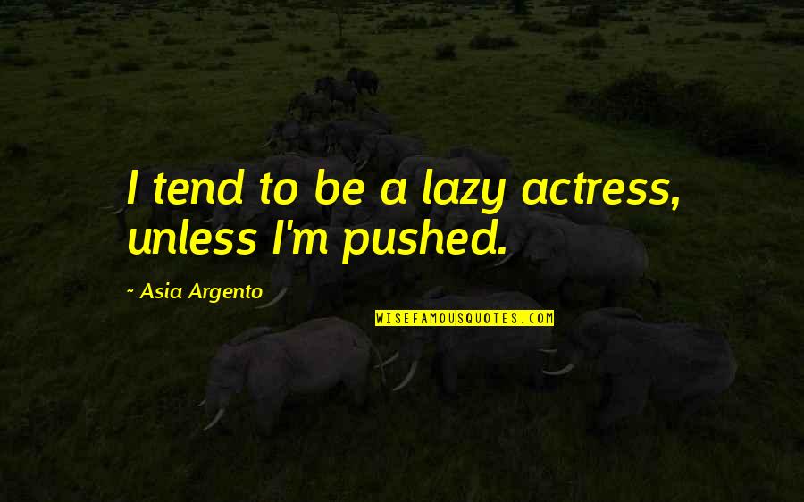 Sachima Quotes By Asia Argento: I tend to be a lazy actress, unless Sachima Quotes By Asia Argento: I tend to be a lazy actress, unless