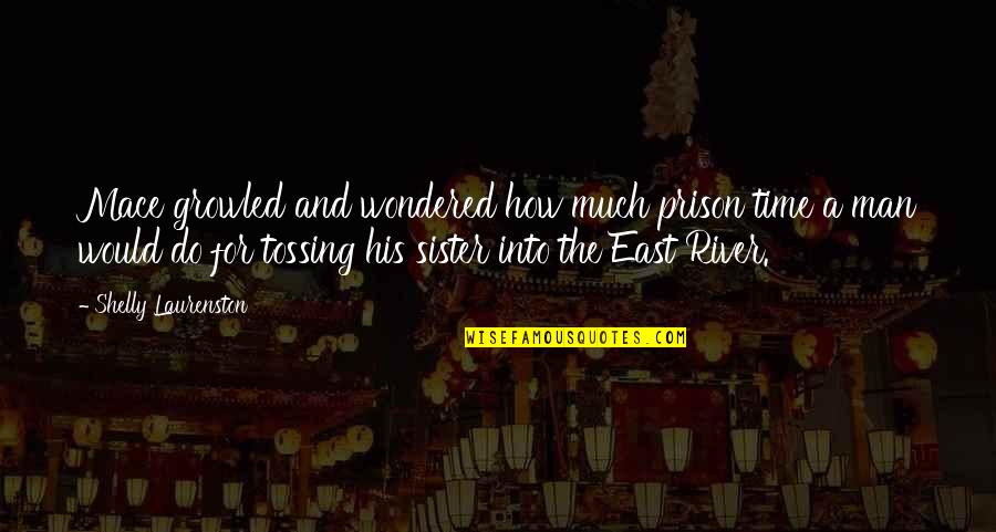 Sachin And Dravid Quotes By Shelly Laurenston: Mace growled and wondered how much prison time Sachin And Dravid Quotes By Shelly Laurenston: Mace growled and wondered how much prison time