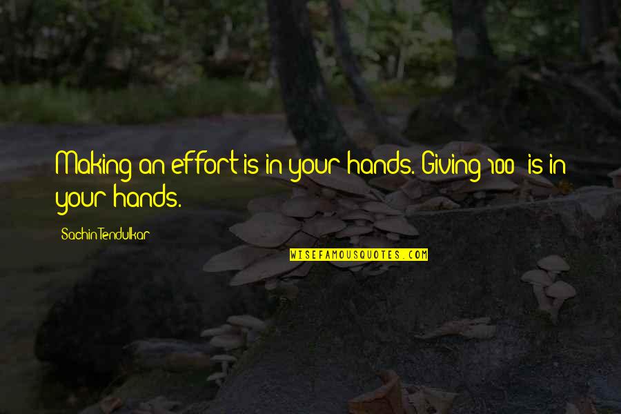 Sachin Quotes By Sachin Tendulkar: Making an effort is in your hands. Giving Sachin Quotes By Sachin Tendulkar: Making an effort is in your hands. Giving