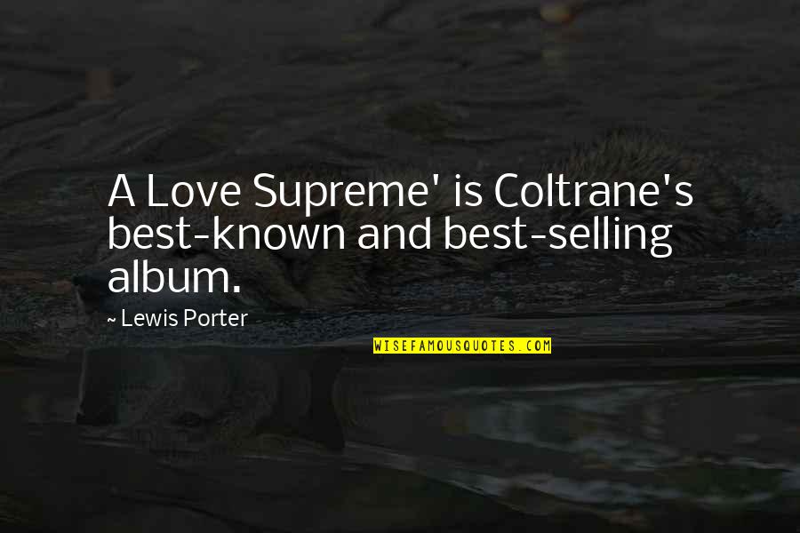 Sachin Retirement Quotes By Lewis Porter: A Love Supreme' is Coltrane's best-known and best-selling