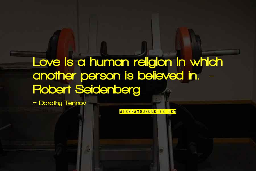 Sachin Tendulkar Malayalam Quotes By Dorothy Tennov: Love is a human religion in which another