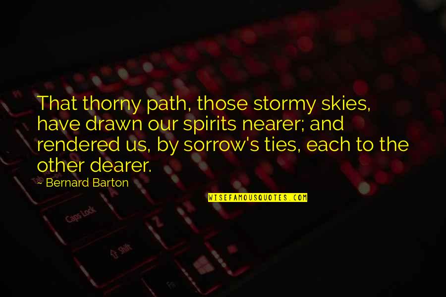 Sachin Tendulkar On His Retirement Quotes By Bernard Barton: That thorny path, those stormy skies, have drawn