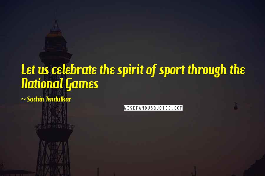 Sachin Tendulkar quotes: Let us celebrate the spirit of sport through the National Games