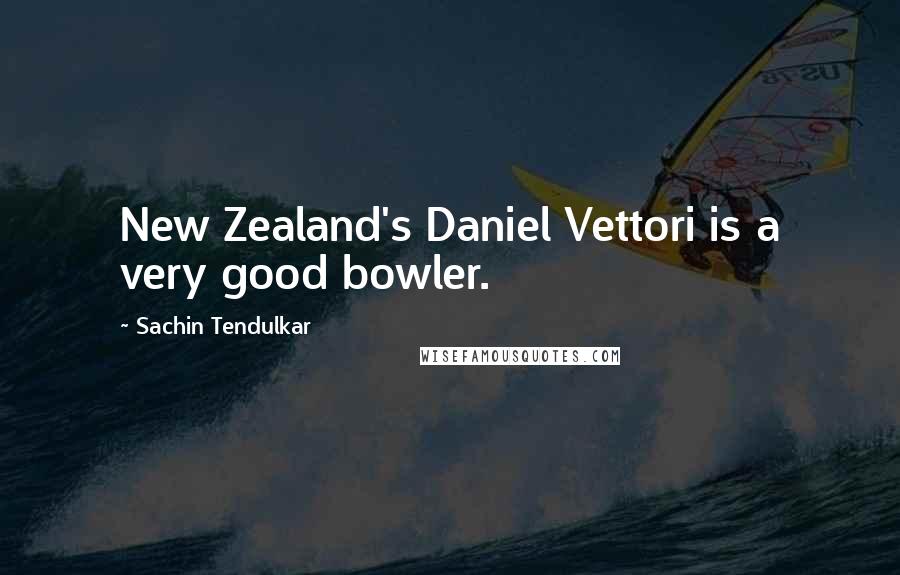 Sachin Tendulkar quotes: New Zealand's Daniel Vettori is a very good bowler.