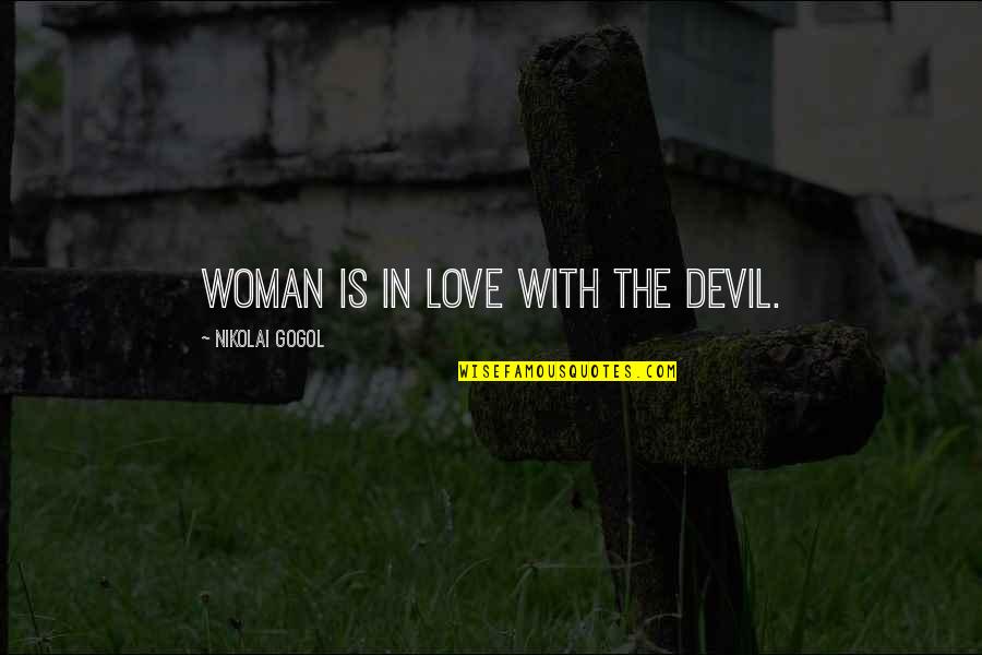 Sachin Tendulkar Retiring Quotes By Nikolai Gogol: Woman is in love with the devil.