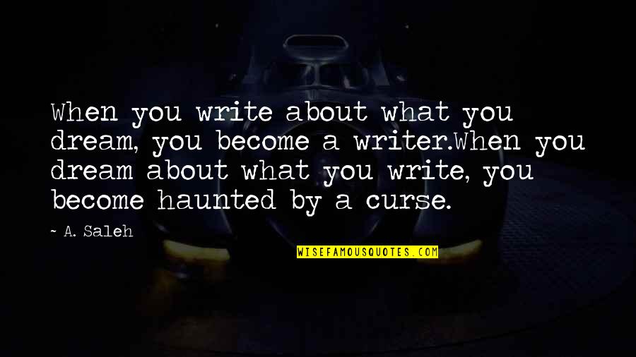 Sachins Ferrari Quotes By A. Saleh: When you write about what you dream, you Sachins Ferrari Quotes By A. Saleh: When you write about what you dream, you