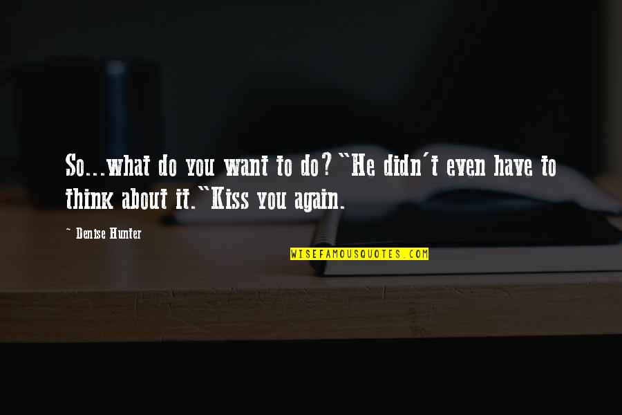 Sachio Creative Memories Quotes By Denise Hunter: So...what do you want to do?"He didn't even