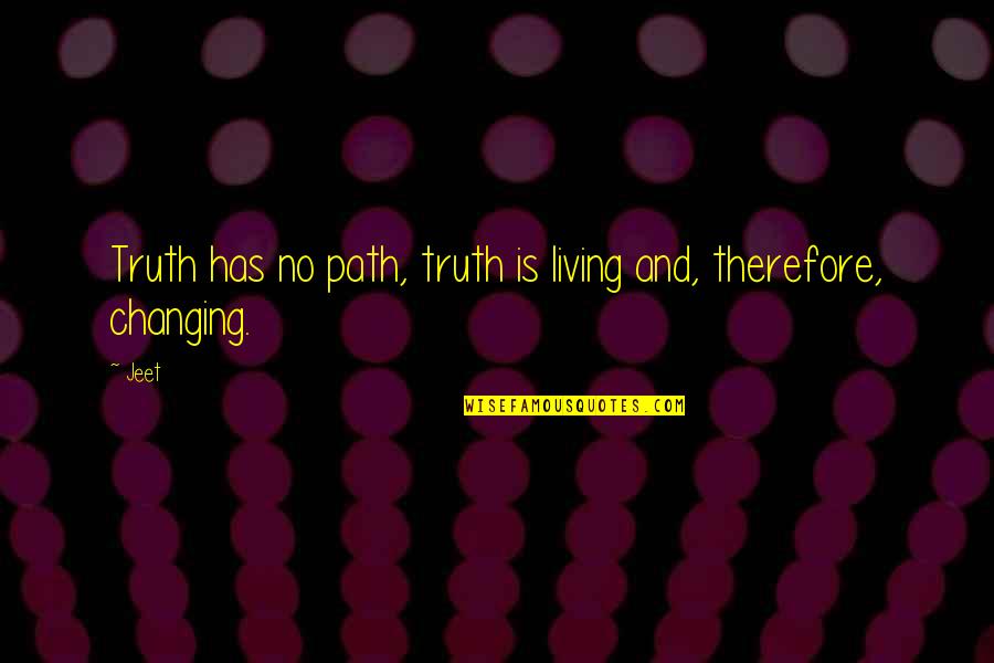 Sachitra Quotes By Jeet: Truth has no path, truth is living and,