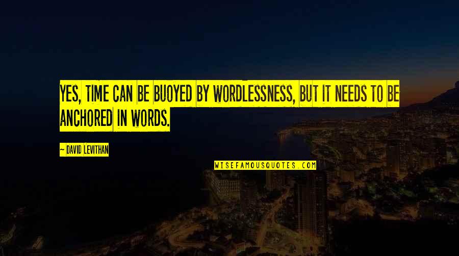 Sachli Gholamalizads Age Quotes By David Levithan: Yes, time can be buoyed by wordlessness, but