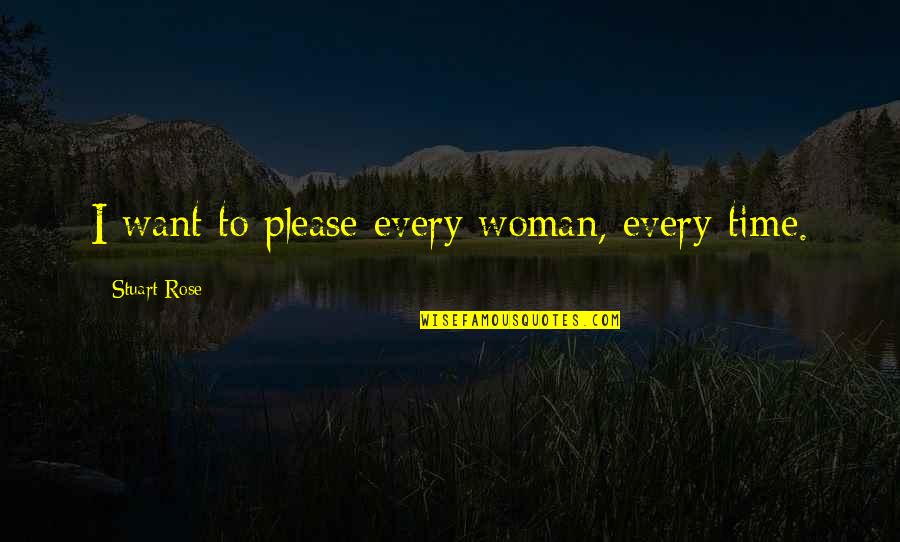 Sachli Gholamalizads Age Quotes By Stuart Rose: I want to please every woman, every time. Sachli Gholamalizads Age Quotes By Stuart Rose: I want to please every woman, every time.