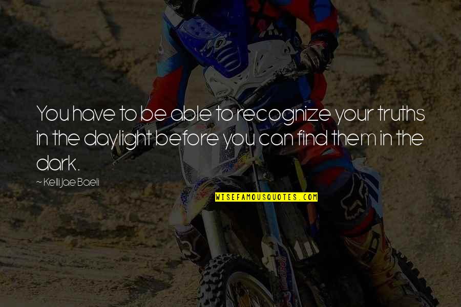 Sacho Satram Quotes By Kelli Jae Baeli: You have to be able to recognize your Sacho Satram Quotes By Kelli Jae Baeli: You have to be able to recognize your