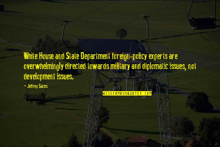Sachs Quotes By Jeffrey Sachs: White House and State Department foreign-policy experts are